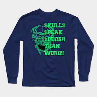 Skulls Speak Louder Than Words Bones Speak Louder Silent Discourse Long Sleeve T-Shirt